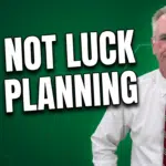 It's not luck. It's planning.