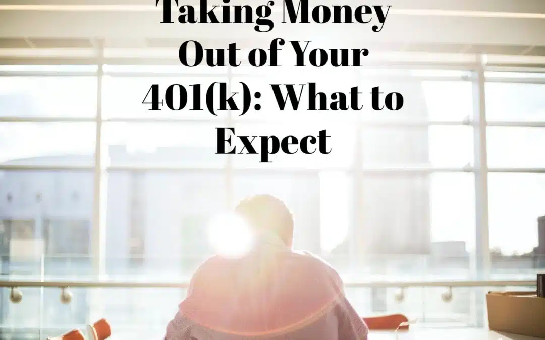 Taking Money Out of Your 401(k): What to Expect