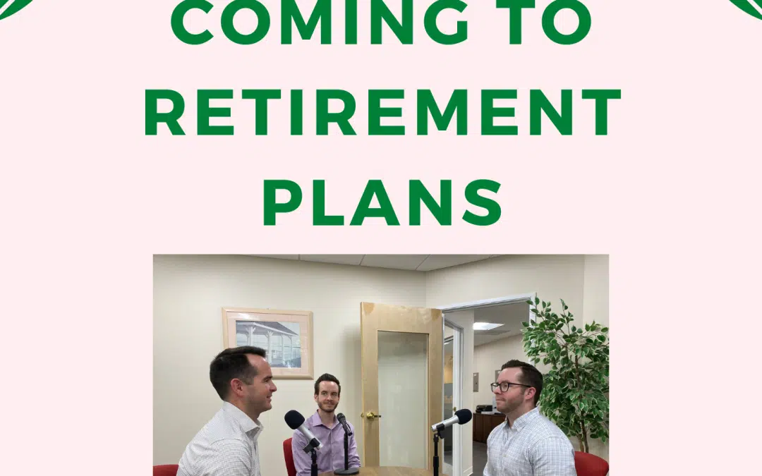 Changes are Coming to Retirement Plans