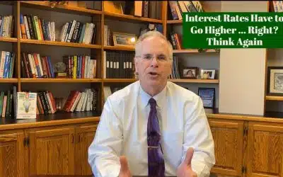 Interest Rates Have to Go Higher…Right? Think Again
