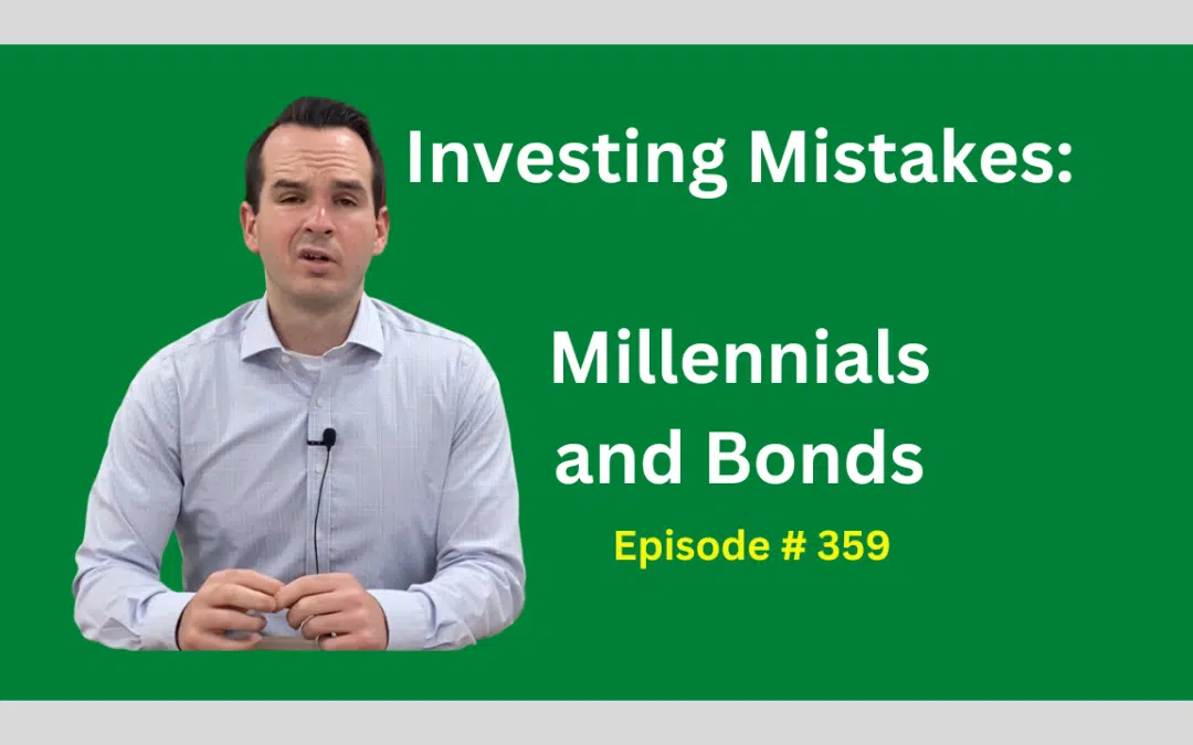 Investing Mistakes: Millennials and Bonds, Episode 359
