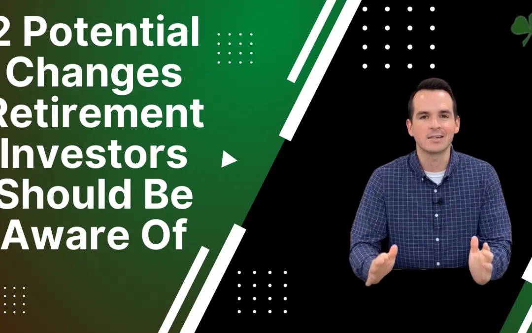 2 Potential Changes Retirement Investors Should be Aware of