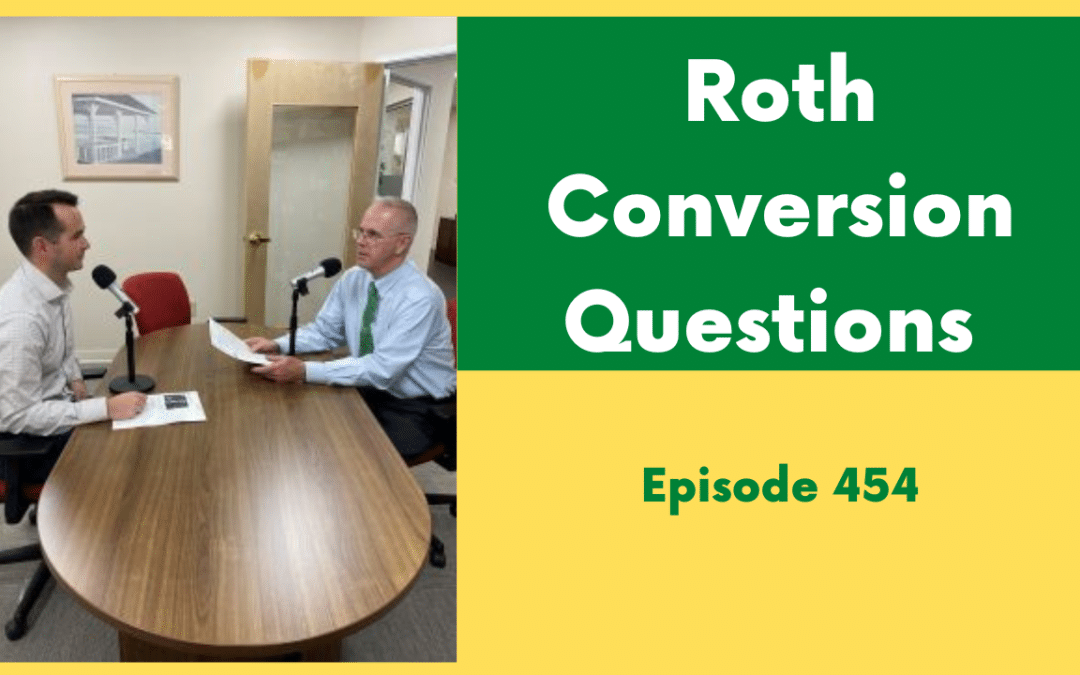 Your Roth Conversion Questions Answered – Episode 454