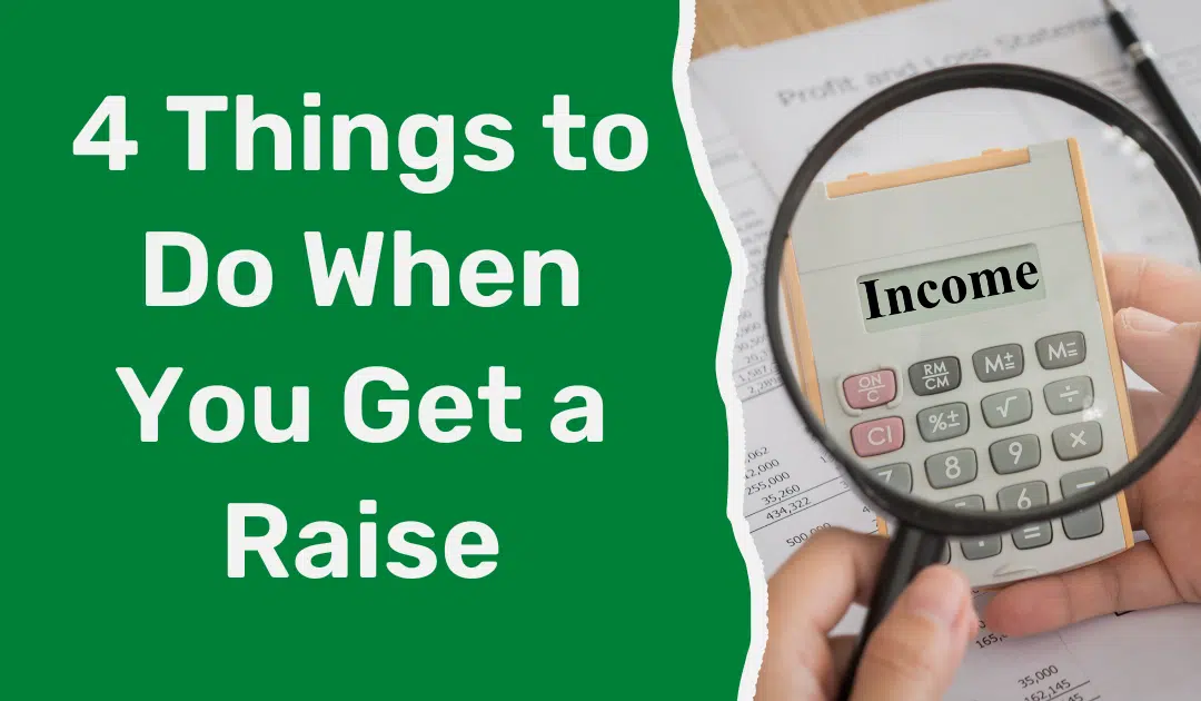 4 Things to Do When You Get a Raise