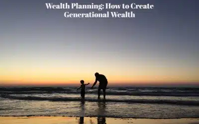 Wealth Planning: How to Create Generational Wealth