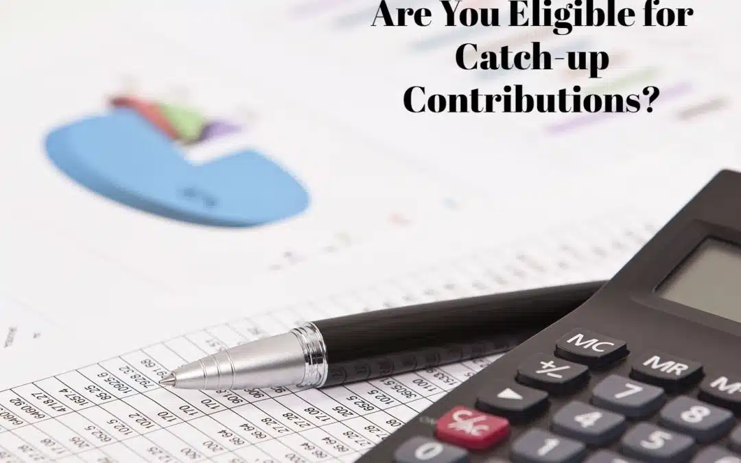 Are You Eligible For Catch-Up Contributions?