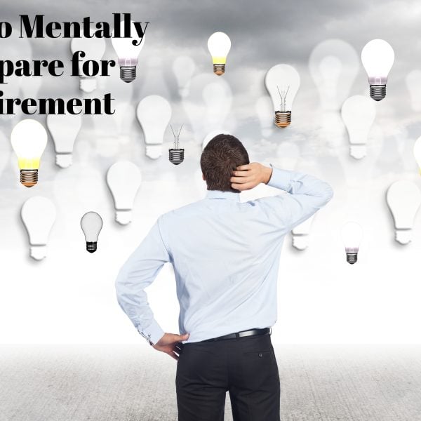 How to Mentally Prepare for Retirement