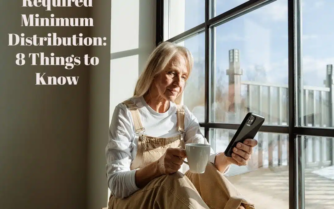 Required Minimum Distributions: 8 Things to Know