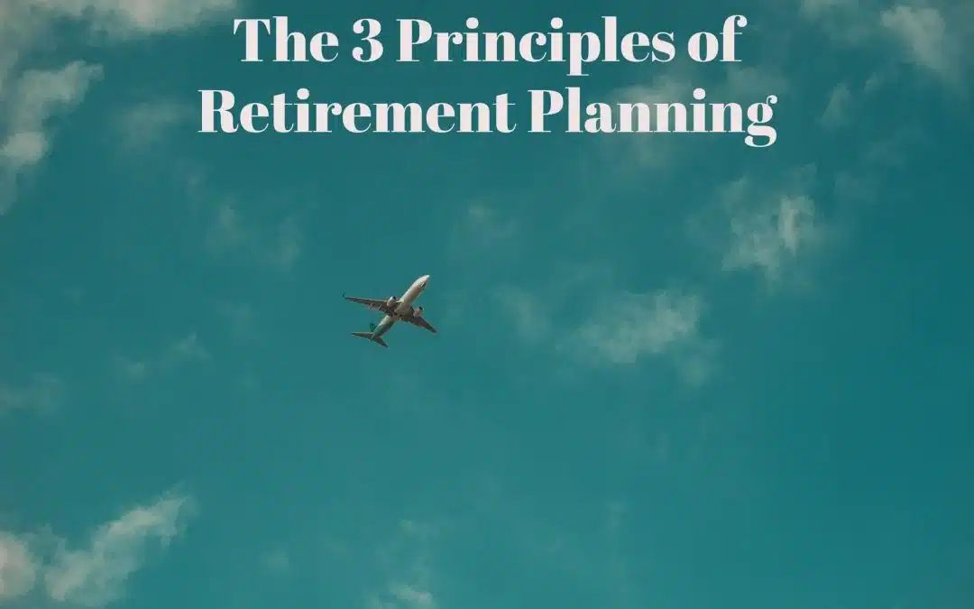 The 3 Principles of Retirement Planning