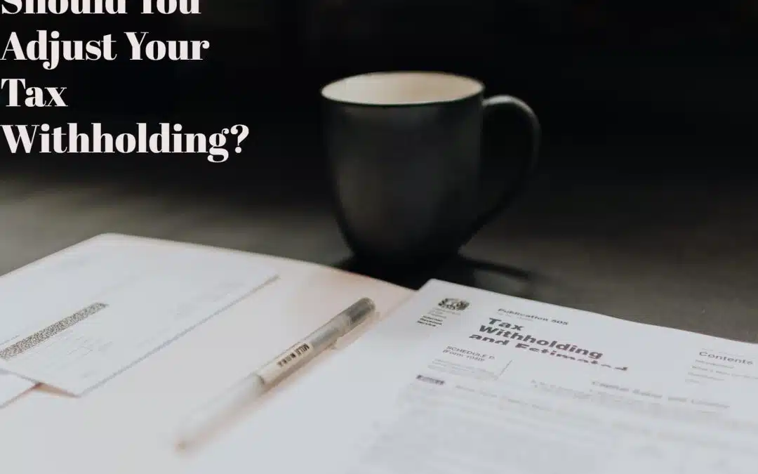 Should You Adjust Your Tax Withholding?